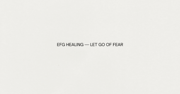 EFG HEALING LET GO OF FEAR