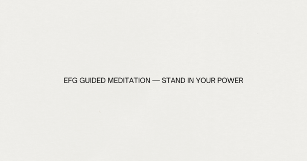 EFG GUIDED MEDITATION - STAND IN YOUR POWER